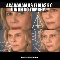 ACABARAM AS FÉRIAS E O DINHEIRO TAMBÉM...