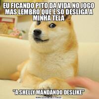EU FICANDO PITO DA VIDA NO JOGO MAS LEMBRO QUE É SO DESLIGA A MINHA TELA&QUOT;A SHELLY MANDANDO DESLIKE&QUOT;