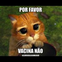 POR FAVORVACINA NÃO
