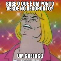 SABE O QUE É UM PONTO VERDE NO AEROPORTO?UM GREENGO