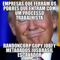 EMPRESAS QUE FERRAM OS POBRES QUE ENTRAM COM UM PROCESSO TRABALHISTARANDONCORP GUPY JOBFY METADADOS JUSBRASIL ESCAVADOR
