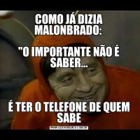 COMO JÁ DIZIA MALONBRADO: 


