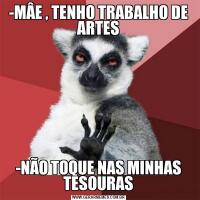 -MÂE , TENHO TRABALHO DE ARTES-NÃO TOQUE NAS MINHAS TESOURAS