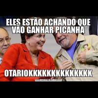 ELES ESTÃO ACHANDO QUE VÃO GANHAR PICANHAOTARIOKKKKKKKKKKKKKK