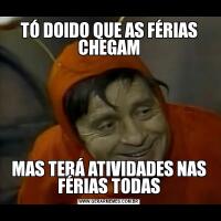 TÓ DOIDO QUE AS FÉRIAS CHEGAMMAS TERÁ ATIVIDADES NAS FÉRIAS TODAS