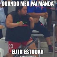 QUANDO MEU PAI MANDA EU IR ESTUDAR 