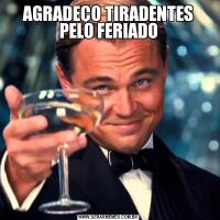 AGRADEÇO TIRADENTES PELO FERIADO