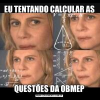 EU TENTANDO CALCULAR ASQUESTÕES DA OBMEP