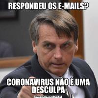 RESPONDEU OS E-MAILS?CORONAVIRUS NÃO É UMA DESCULPA