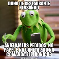 DONO DE RESTAURANTE PENSANDOANOTO MEUS PEDIDOS: NO PAPEL E NA CANETA? OU NA COMANDA ELETRÔNICA?
