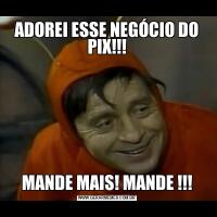 ADOREI ESSE NEGÓCIO DO PIX!!!MANDE MAIS! MANDE !!!
