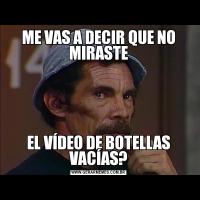 ME VAS A DECIR QUE NO MIRASTEEL VÍDEO DE BOTELLAS VACÍAS?