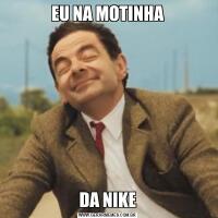 EU NA MOTINHADA NIKE