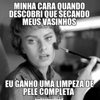 MINHA CARA QUANDO DESCOBRI QUE SECANDO MEUS VASINHOSEU GANHO UMA LIMPEZA DE PELE COMPLETA 