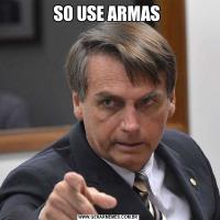 SO USE ARMAS 