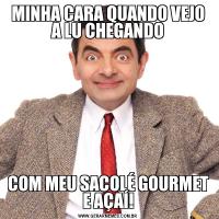 MINHA CARA QUANDO VEJO A LU CHEGANDOCOM MEU SACOLÉ GOURMET E AÇAÍ!