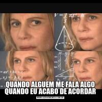 QUANDO ALGUEM ME FALA ALGO QUANDO EU ACABO DE ACORDAR
