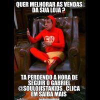 QUER MELHORAR AS VENDAS DA SUA LOJA ? TA PERDENDO A HORA DE SEGUIR O GABRIEL @SOULOJISTAKIDS . CLICA EM SAIBA MAIS 