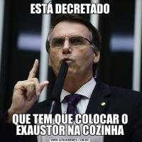 ESTÁ DECRETADOQUE TEM QUE COLOCAR O EXAUSTOR NA COZINHA