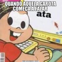 QUANDO AQUELA GAROTA COMEÇA A FALAR 