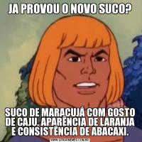 JA PROVOU O NOVO SUCO?SUCO DE MARACUJÁ COM GOSTO DE CAJU, APARÊNCIA DE LARANJA E CONSISTÊNCIA DE ABACAXI.