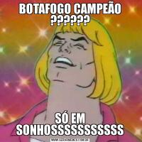 BOTAFOGO CAMPEÃO ??????SÓ EM SONHOSSSSSSSSSSS