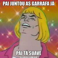 PAI JUNTOU AS GARRAFA JÁPAI TÁ SUAVE