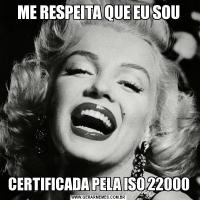 ME RESPEITA QUE EU SOUCERTIFICADA PELA ISO 22000