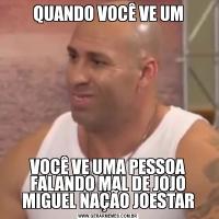 QUANDO VOCÊ VE UMVOCÊ VE UMA PESSOA FALANDO MAL DE JOJO MIGUEL NAÇÃO JOESTAR
