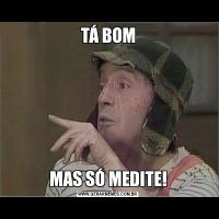 TÁ BOMMAS SÓ MEDITE!
