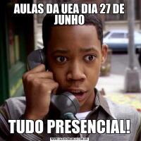 AULAS DA UEA DIA 27 DE JUNHOTUDO PRESENCIAL!