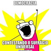 DEMOCRACIACONTESTANDO O SUFRÁGIO UNIVERSAL