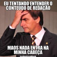 EU TENTANDO ENTENDER O CONTEÚDO DE REDAÇÃOMAOS NADA ENTRA NA MINHA CABEÇA