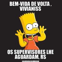 BEM-VIDA DE VOLTA , VIVIANISSOS SUPERVISORES LHE AGUARDAM, RS