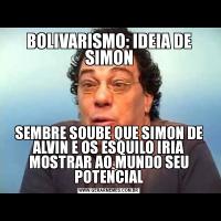 BOLIVARISMO: IDEIA DE SIMONSEMBRE SOUBE QUE SIMON DE ALVIN E OS ESQUILO IRIA MOSTRAR AO MUNDO SEU POTENCIAL