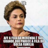 EU:AFF A FILA DA MERENDA È TÃO  GRANDE QUE PARECE A FILA DO BOLSA FAMILIA