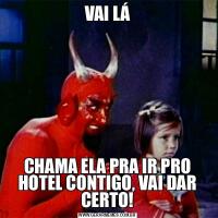 VAI LÁCHAMA ELA PRA IR PRO HOTEL CONTIGO, VAI DAR CERTO!