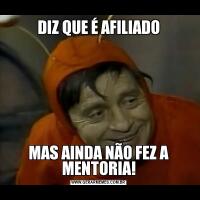 DIZ QUE É AFILIADOMAS AINDA NÃO FEZ A MENTORIA!