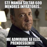 STF MANDA SOLTAR 600 MENORES INFRATORES...ME ADMIRAVA SE ELES PRENDESSEM!!!  