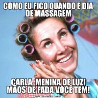 COMO EU FICO QUANDO É DIA DE MASSAGEMCARLA, MENINA DE LUZ! MÃOS DE FADA VOCÊ TEM!