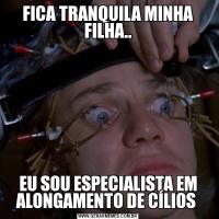 FICA TRANQUILA MINHA FILHA..EU SOU ESPECIALISTA EM ALONGAMENTO DE CÍLIOS 