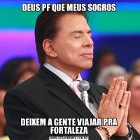 DEUS PF QUE MEUS SOGROSDEIXEM A GENTE VIAJAR PRA FORTALEZA