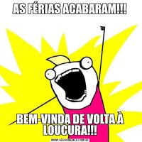 AS FÉRIAS ACABARAM!!!BEM-VINDA DE VOLTA À LOUCURA!!!