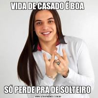 VIDA DE CASADO É BOA SÓ PERDE PRA DE SOLTEIRO 