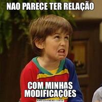 NAO PARECE TER RELAÇÃOCOM MINHAS MODIFICAÇÕES