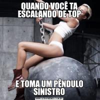 QUANDO VOCÊ TA ESCALANDO DE TOPE TOMA UM PÊNDULO SINISTRO