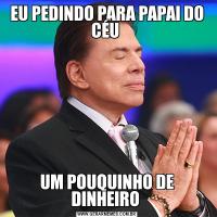 EU PEDINDO PARA PAPAI DO CÉU UM POUQUINHO DE DINHEIRO 