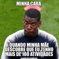 MINHA CARA QUANDO MINHA MÃE DESCOBRE QUE EU TENHO MAIS DE 100 ATIVIDADES