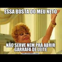 ESSA BOSTA DO MEU NETONÃO SERVE NEM PRA ABRIR GARRAFA DE LEITE