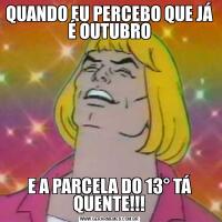 QUANDO EU PERCEBO QUE JÁ É OUTUBROE A PARCELA DO 13° TÁ QUENTE!!!
